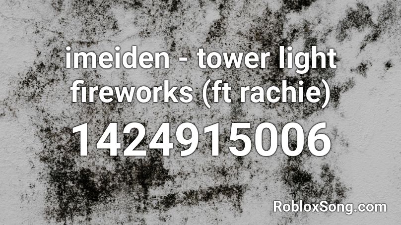 imeiden - tower light fireworks (ft rachie) Roblox ID