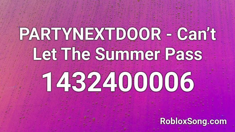 PARTYNEXTDOOR - Can’t Let The Summer Pass Roblox ID