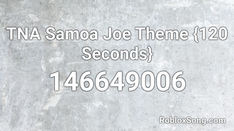 TNA Samoa Joe Theme {120 Seconds} Roblox ID
