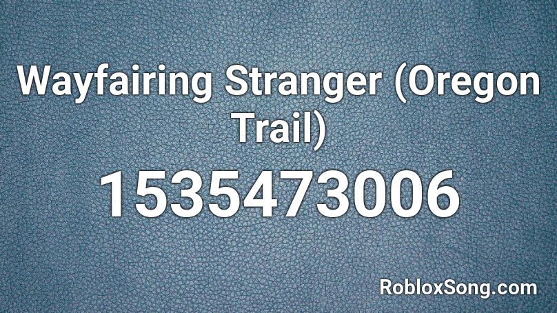 Wayfairing Stranger (Oregon Trail) Roblox ID