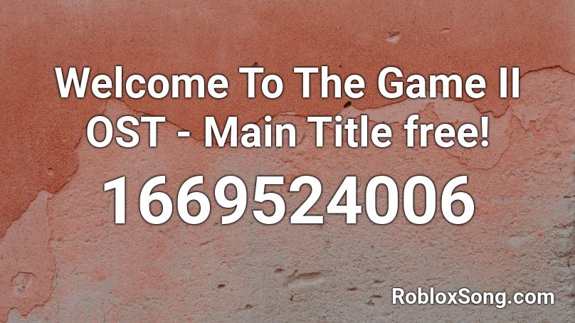 Welcome To The Game Ii Ost Main Title Free Roblox Id Roblox Music Codes - welcome to the game roblox