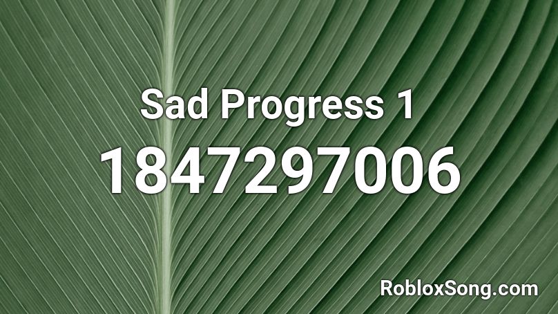 Sad Progress 1 Roblox ID