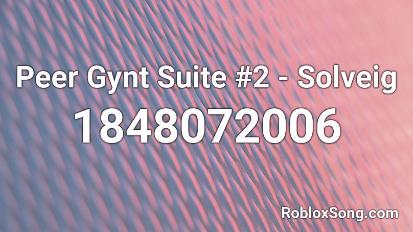 Peer Gynt Suite #2 - Solveig Roblox ID