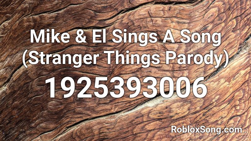 Mike El Sings A Song Stranger Things Parody Roblox Id Roblox Music Codes - stranger things roblox id