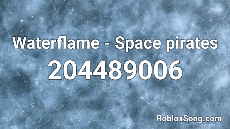 Waterflame - Space pirates Roblox ID