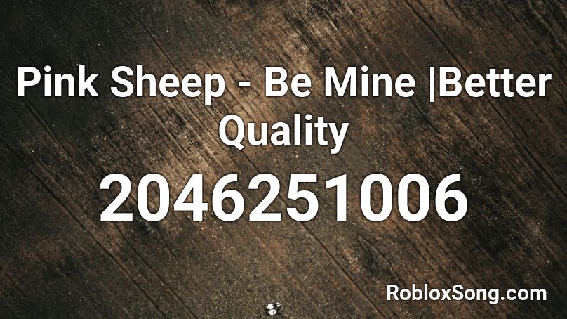 Pink Sheep - Be Mine |Better Quality Roblox ID