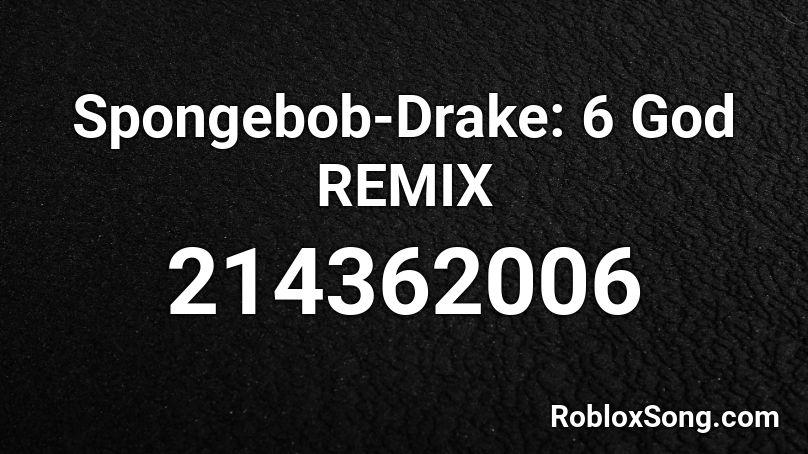 Spongebob-Drake: 6 God REMIX Roblox ID