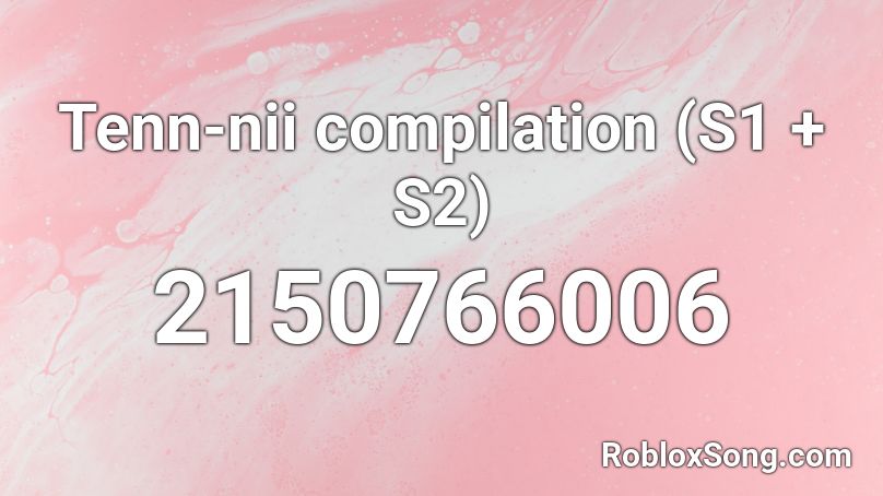 Tenn-nii compilation (S1 + S2) Roblox ID