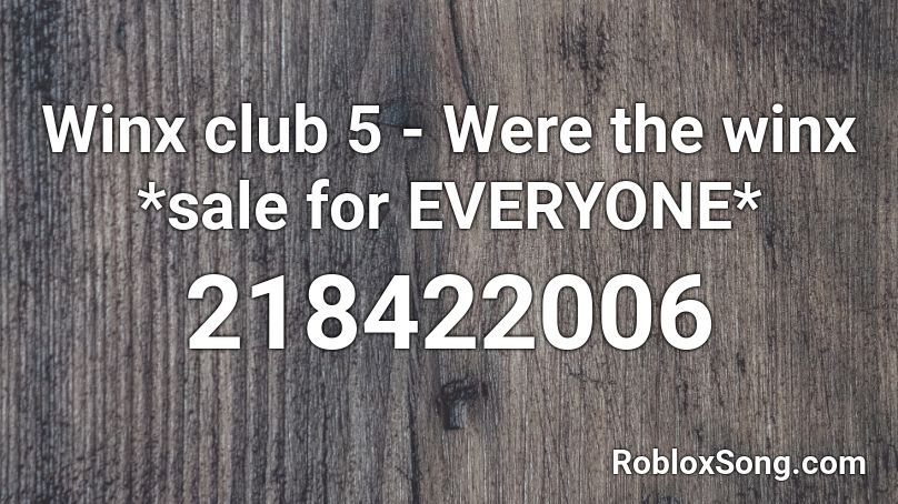 Winx club 5 - Were the winx *sale for EVERYONE* Roblox ID