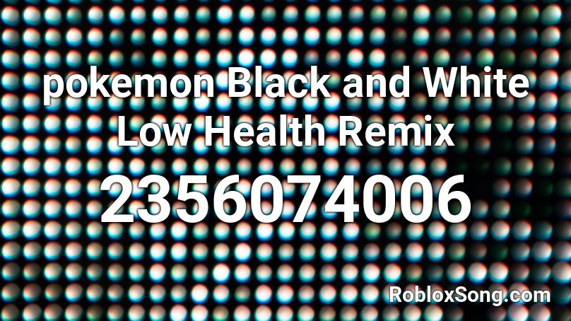 pokemon Black and White Low Health Remix Roblox ID