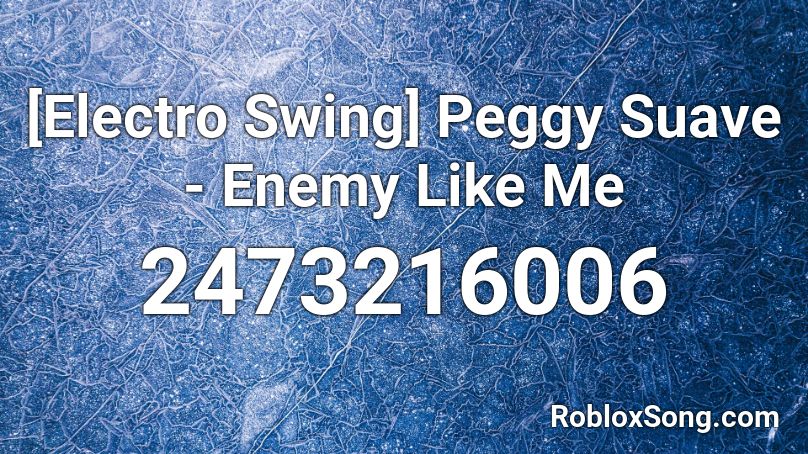 Electro Swing Peggy Suave Enemy Like Me Roblox Id Roblox Music Codes - roblox electro swing code