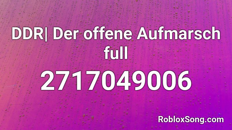 DDR| Der offene Aufmarsch full Roblox ID