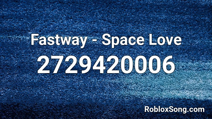 Fastway - Space Love Roblox ID