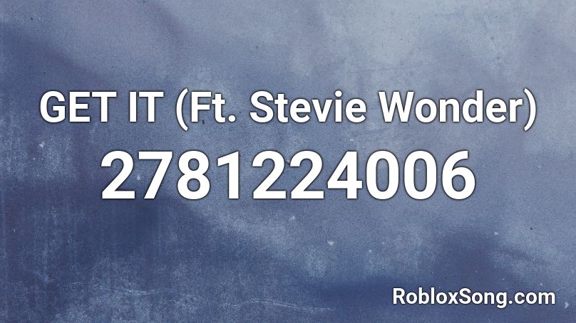 GET IT (Ft. Stevie Wonder)  Roblox ID