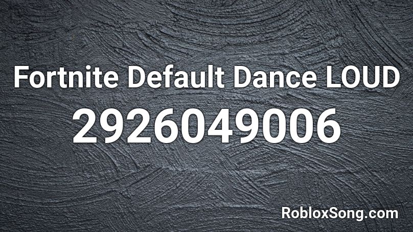 Fortnite Default Dance LOUD Roblox ID