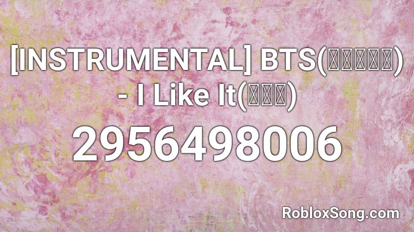 [INSTRUMENTAL] BTS(방탄소년단) - I Like It(좋아요) Roblox ID