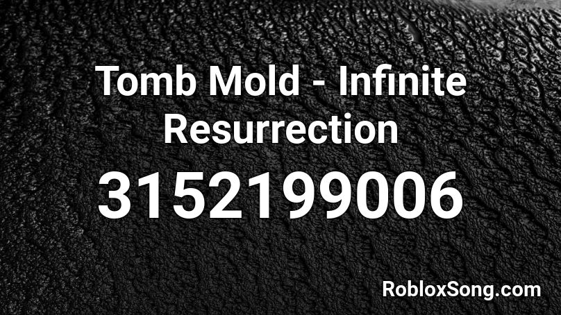 Tomb Mold Infinite Resurrection Roblox Id Roblox Music Codes - element resurrection roblox id