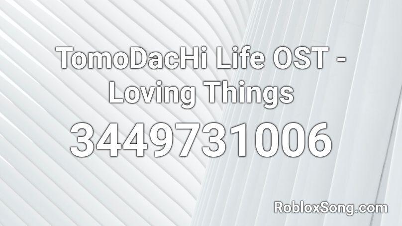 TomoDacHi Life OST - Loving Things Roblox ID