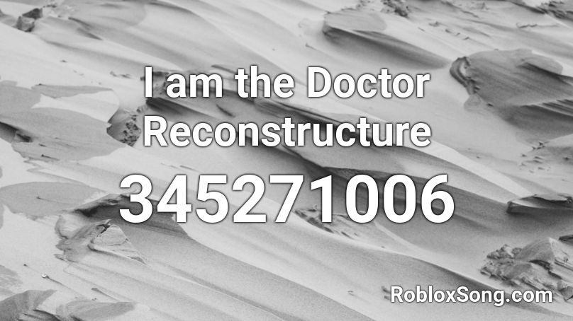I am the Doctor Reconstructure Roblox ID