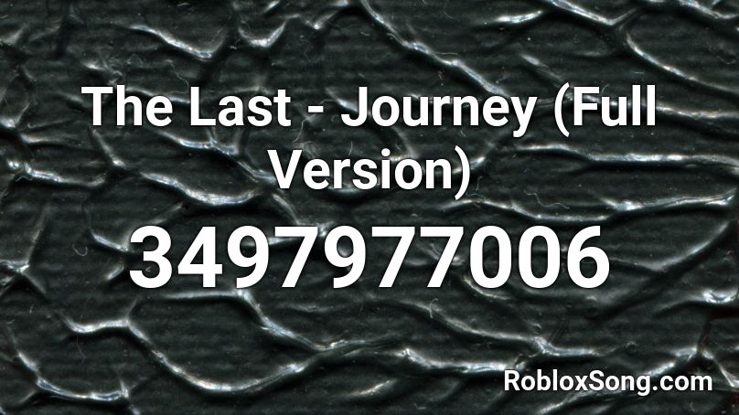 The Last - Journey (Full Version) Roblox ID