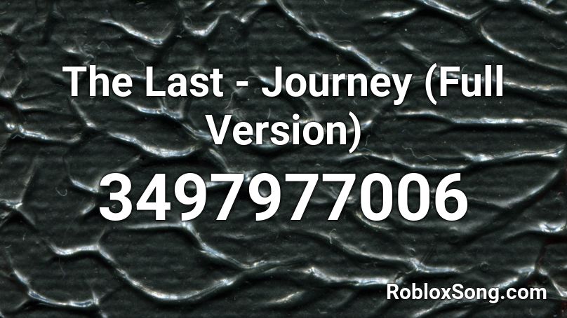 The Last - Journey (Full Version) Roblox ID