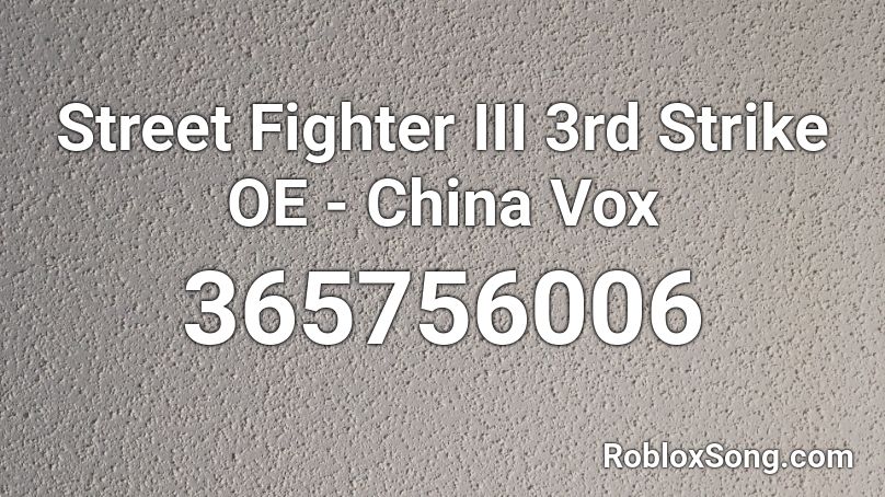 Street Fighter Iii 3rd Strike Oe China Vox Roblox Id Roblox Music Codes - jacob tillberg ghost roblox id loud