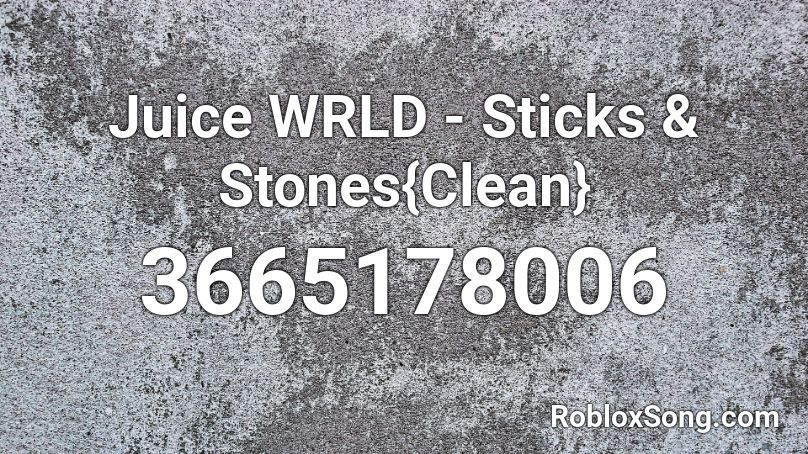Juice WRLD - Sticks & Stones{Clean} Roblox ID