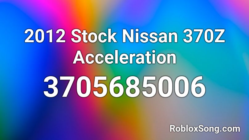 2012 Stock Nissan 370Z Acceleration Roblox ID