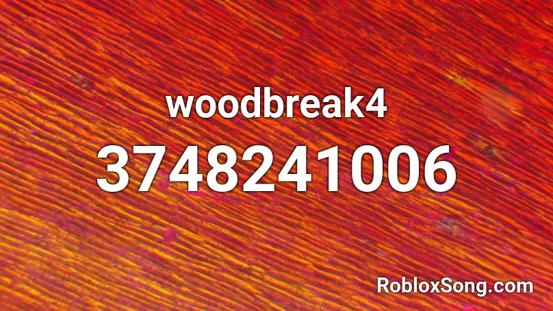 woodbreak4 Roblox ID