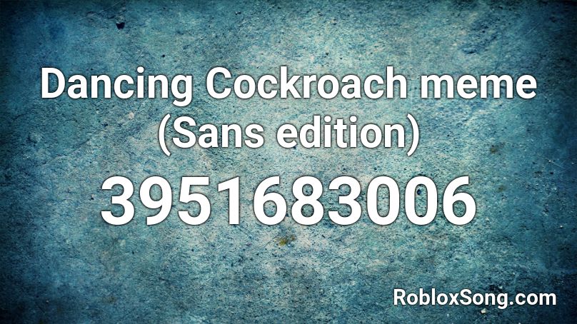 Dancing Cockroach meme (Sans edition) Roblox ID