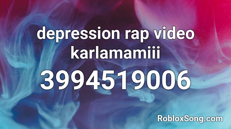 depression rap video karlamamiii Roblox ID
