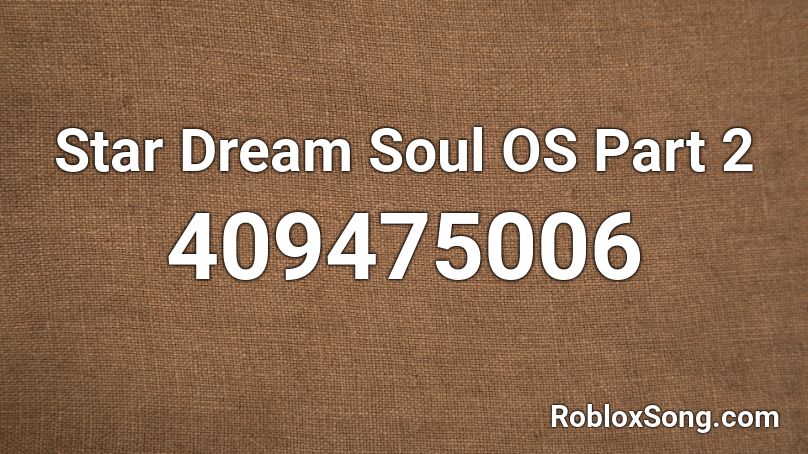 Star Dream Soul OS Part 2 Roblox ID