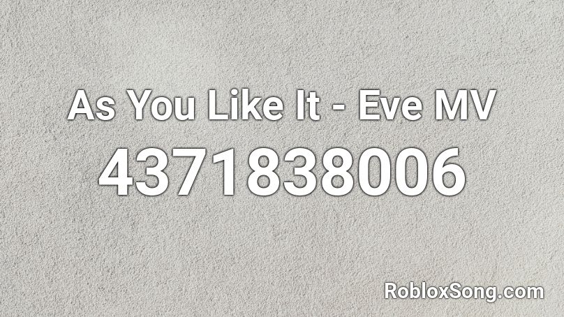 As You Like It - Eve MV Roblox ID