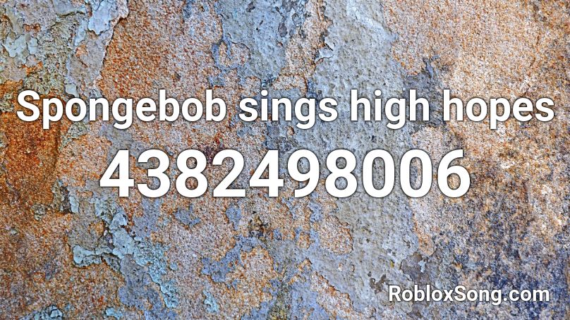 Spongebob Sings High Hopes Roblox Id Roblox Music Codes - high hopes song id roblox