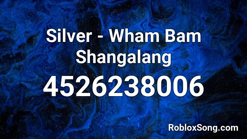 Silver - Wham Bam Shangalang Roblox ID