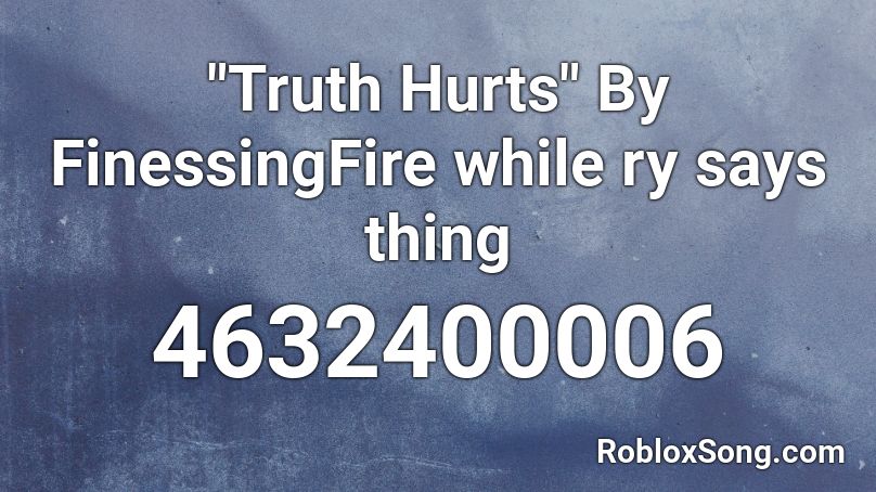 Truth Hurts By Finessingfire While Ry Says Thing Roblox Id Roblox Music Codes - truth hurts roblox song id