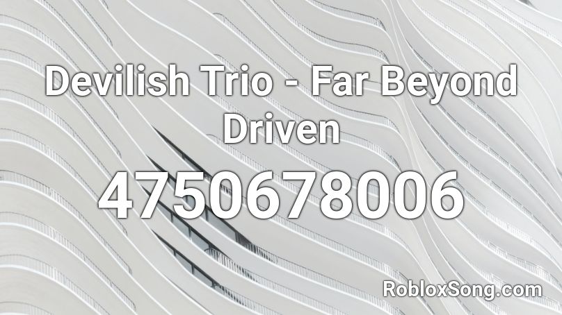 Devilish Trio - Far Beyond Driven Roblox ID