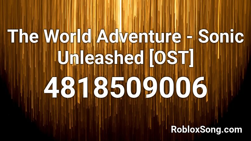 The World Adventure Sonic Unleashed Ost Roblox Id Roblox Music Codes - sonic world adventure roblox