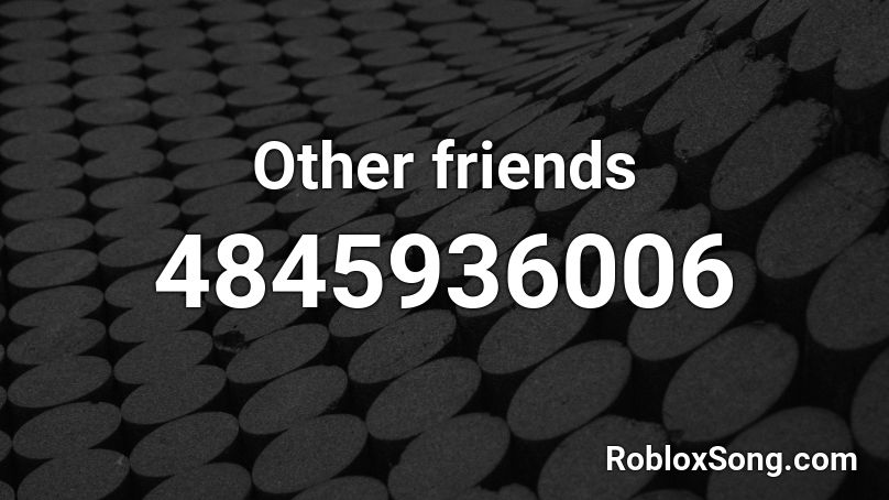 Other friends Roblox ID
