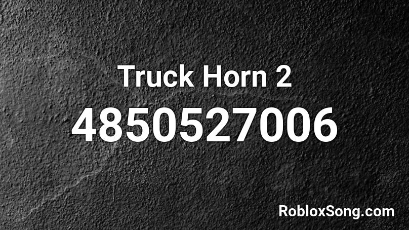 Truck Horn 2 Roblox ID