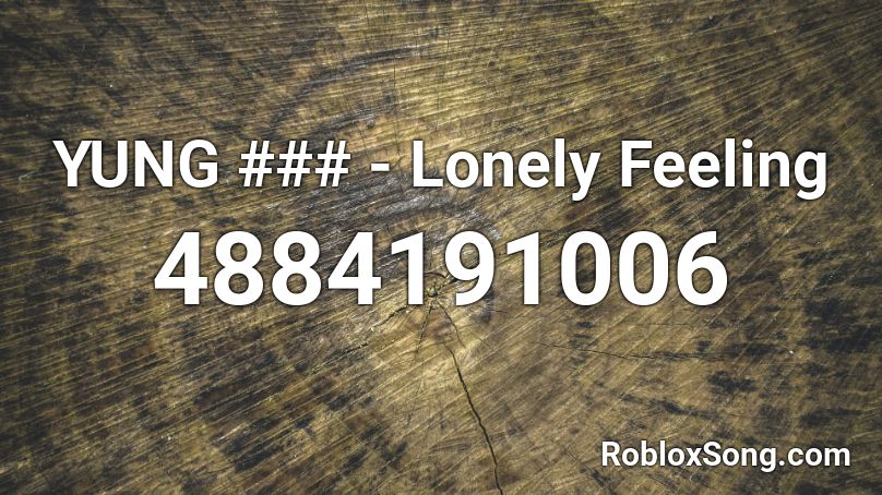 YUNG ### - Lonely Feeling Roblox ID