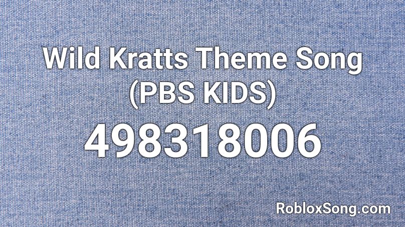 Wild Kratts Theme Song (PBS KIDS) Roblox ID - Roblox music codes