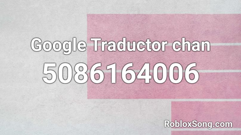 Google Traductor chan Roblox ID