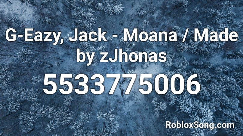 G Eazy Jack Moana Made By Zjhonas Roblox Id Roblox Music Codes - moana song roblox id