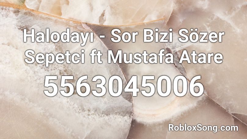 Halodayı - Sor Bizi Sözer Sepetci ft Mustafa Atare Roblox ID