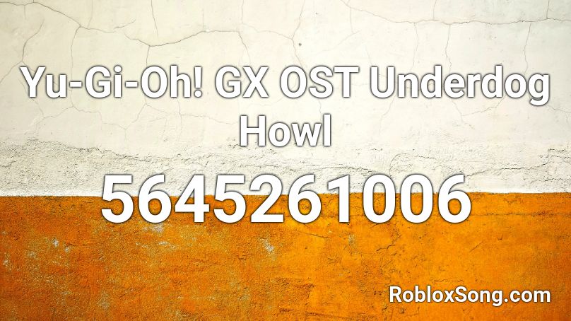 Yu-Gi-Oh! GX OST Underdog Howl Roblox ID