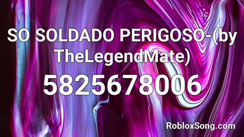 SO SOLDADO PERIGOSO-(by TheLegendMate) Roblox ID