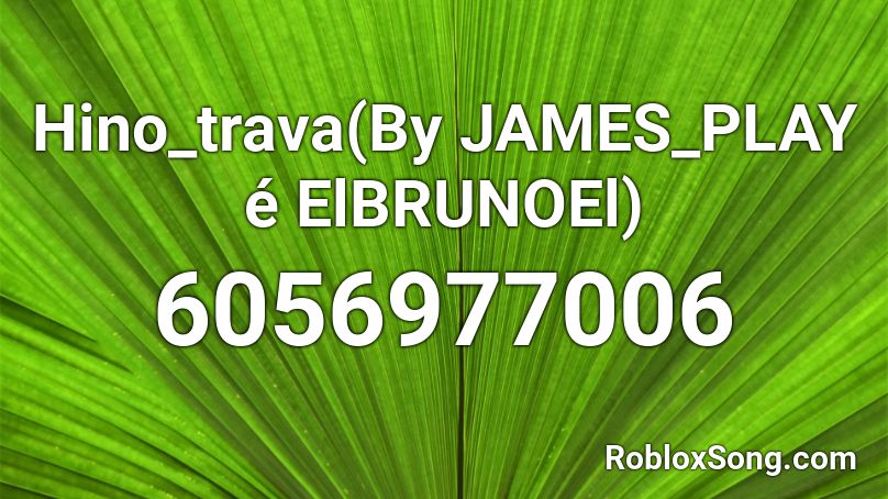 Hino_trava(By JAMES_PLAY é ElBRUNOEl) Roblox ID