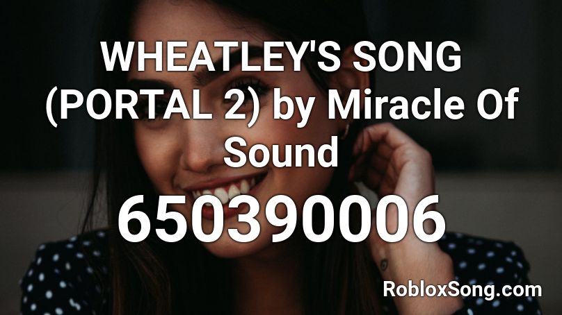 WHEATLEY'S SONG (PORTAL 2) by Miracle Of Sound Roblox ID