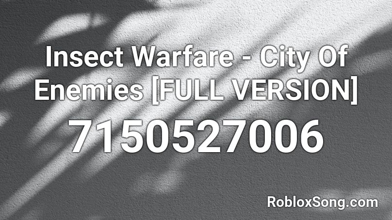 Insect Warfare - City Of Enemies [FULL VERSION] Roblox ID